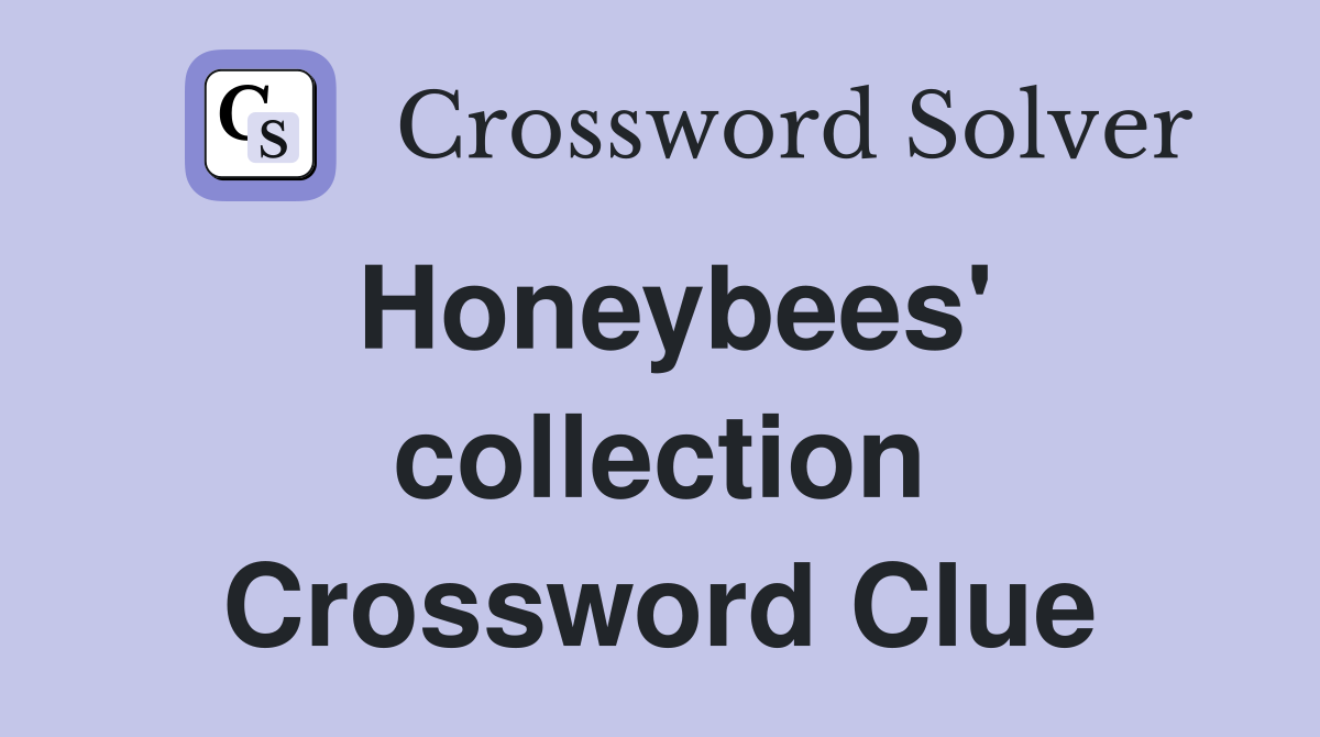 Honeybees' collection Crossword Clue