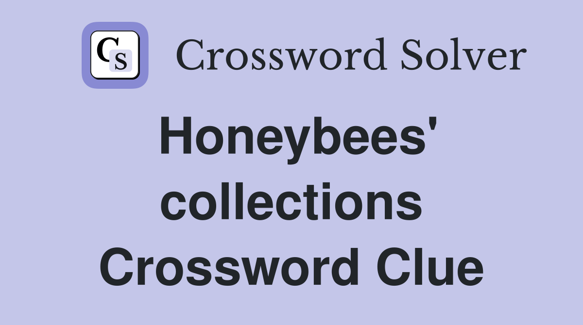 Honeybees' collections Crossword Clue