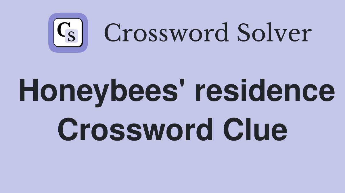 Honeybees' residence Crossword Clue
