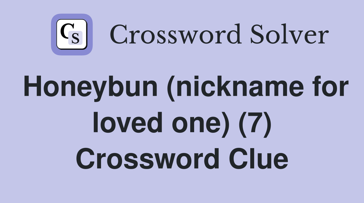 Honeybun (nickname for loved one) (7) Crossword Clue