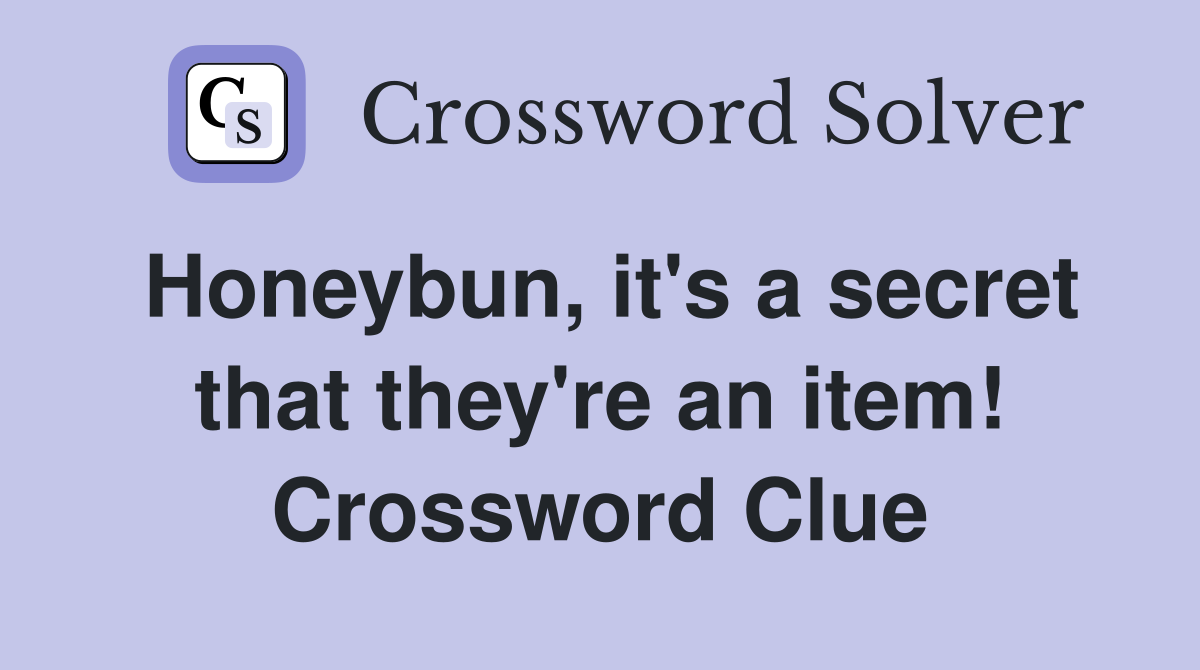 Honeybun, it's a secret that they're an item! Crossword Clue