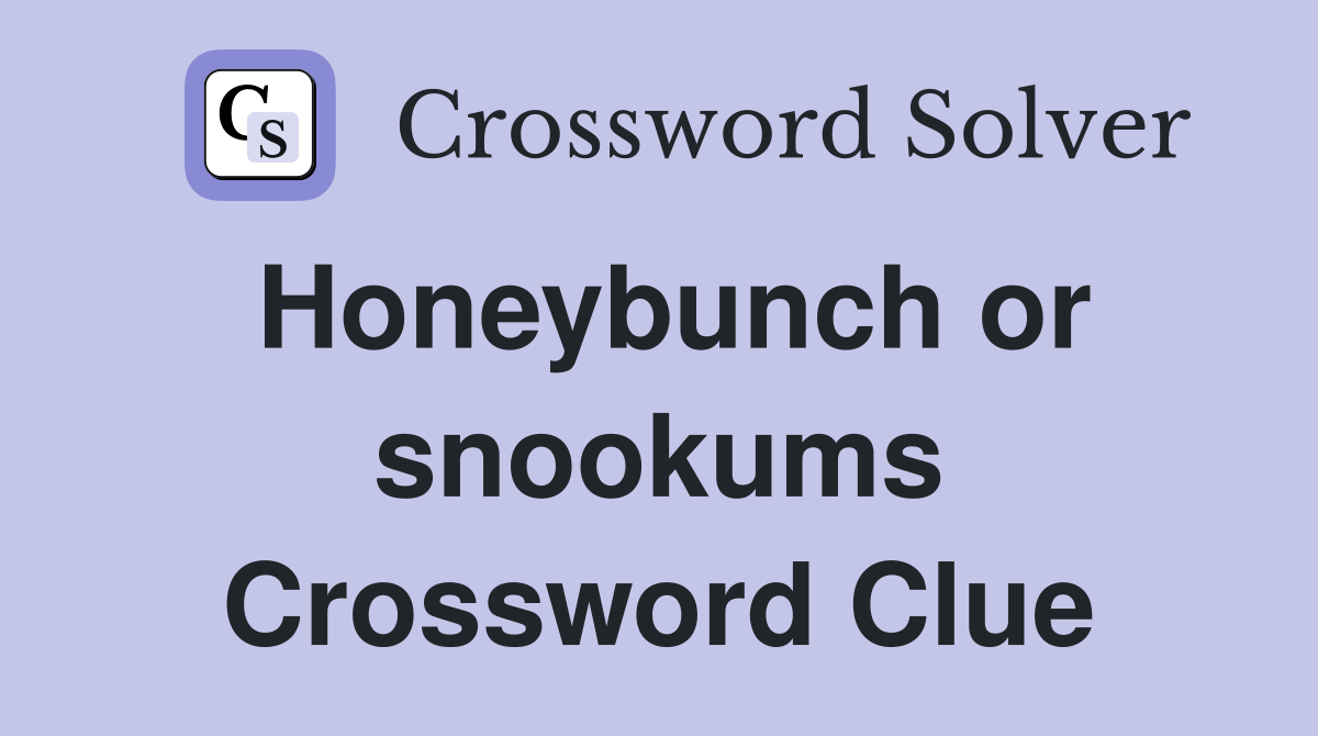 Honeybunch or snookums Crossword Clue
