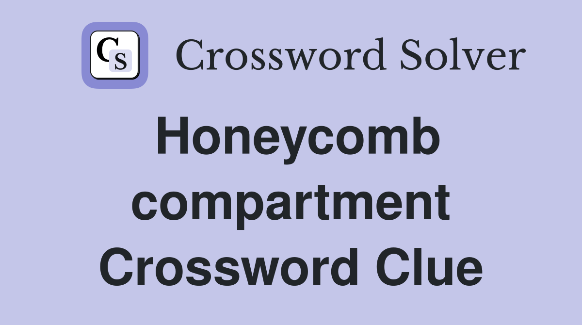 Honeycomb compartment Crossword Clue
