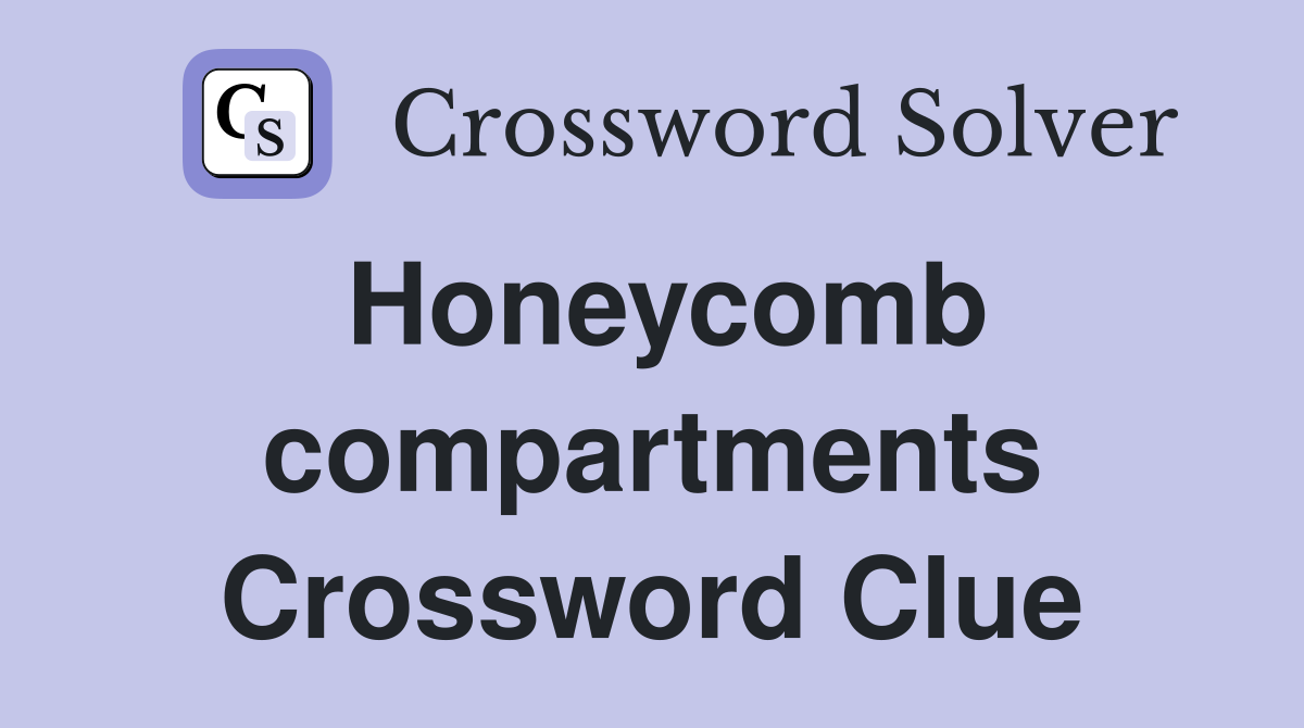 Honeycomb compartments Crossword Clue