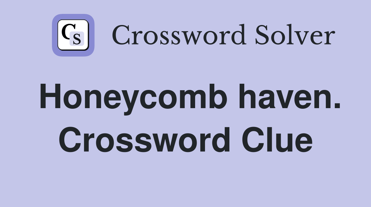 Honeycomb haven. Crossword Clue