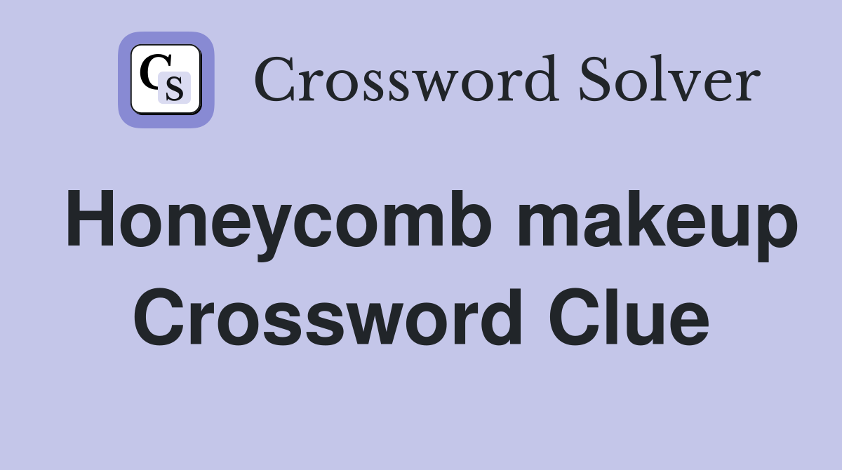 Honeycomb makeup Crossword Clue