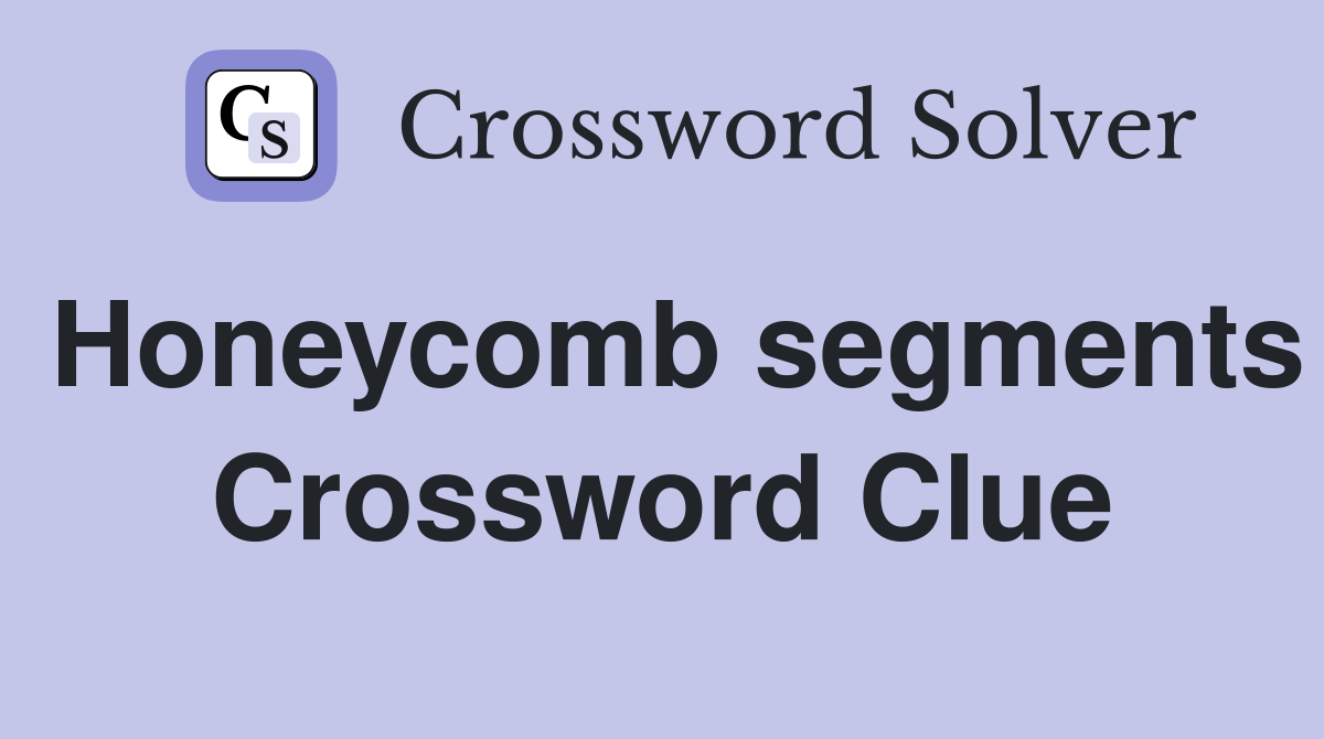 Honeycomb segments Crossword Clue