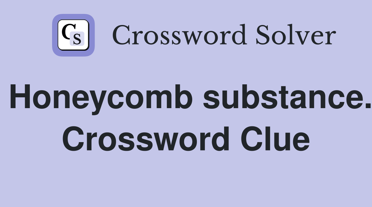 Honeycomb substance. Crossword Clue