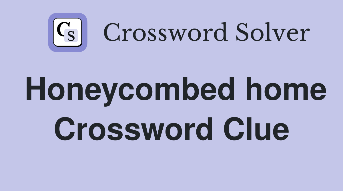 Honeycombed home Crossword Clue