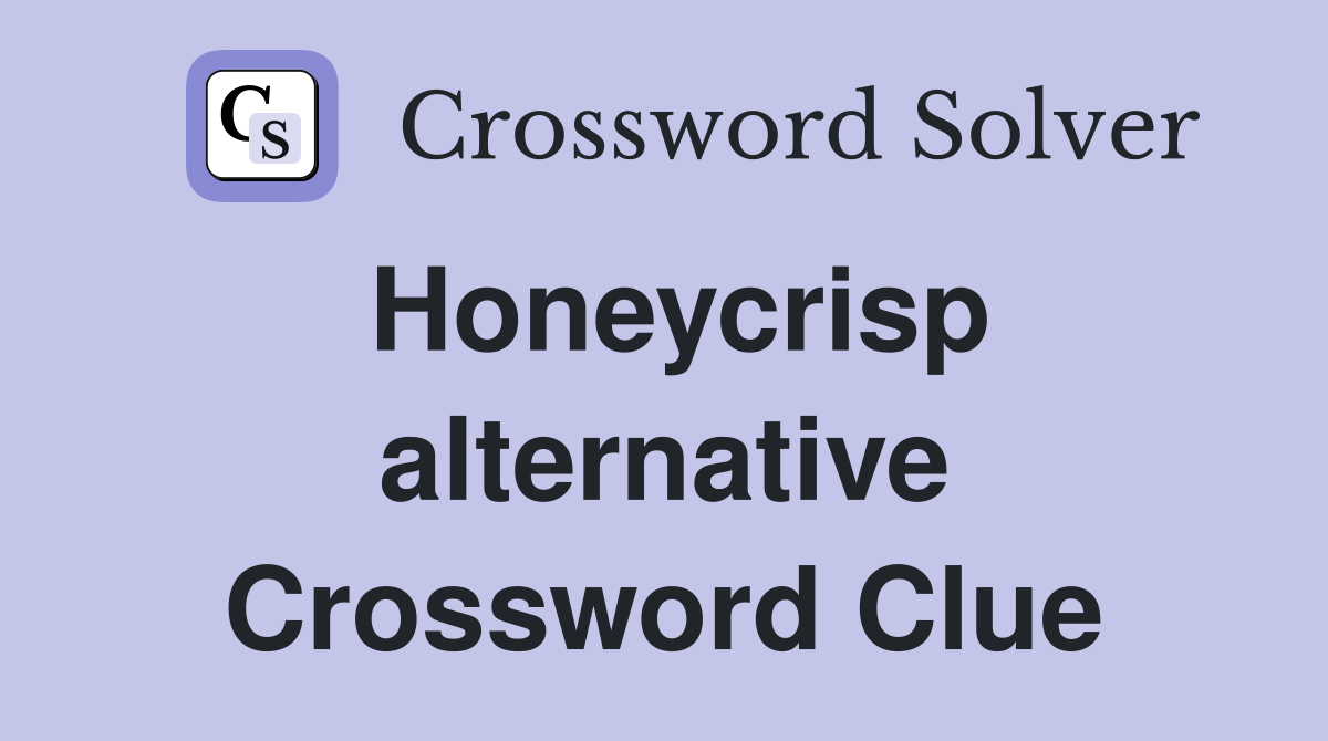Honeycrisp alternative Crossword Clue