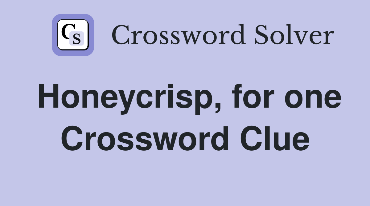 Honeycrisp, for one Crossword Clue