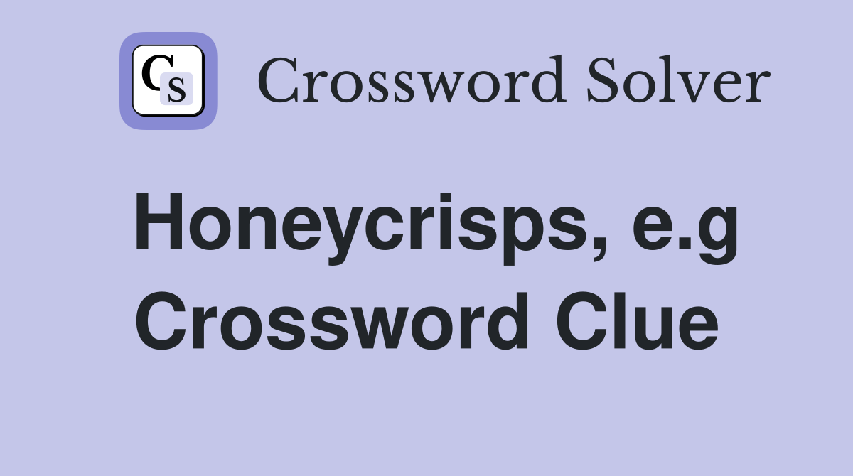 Honeycrisps, e.g Crossword Clue