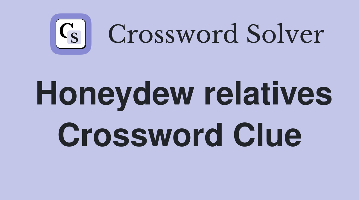 Honeydew relatives Crossword Clue