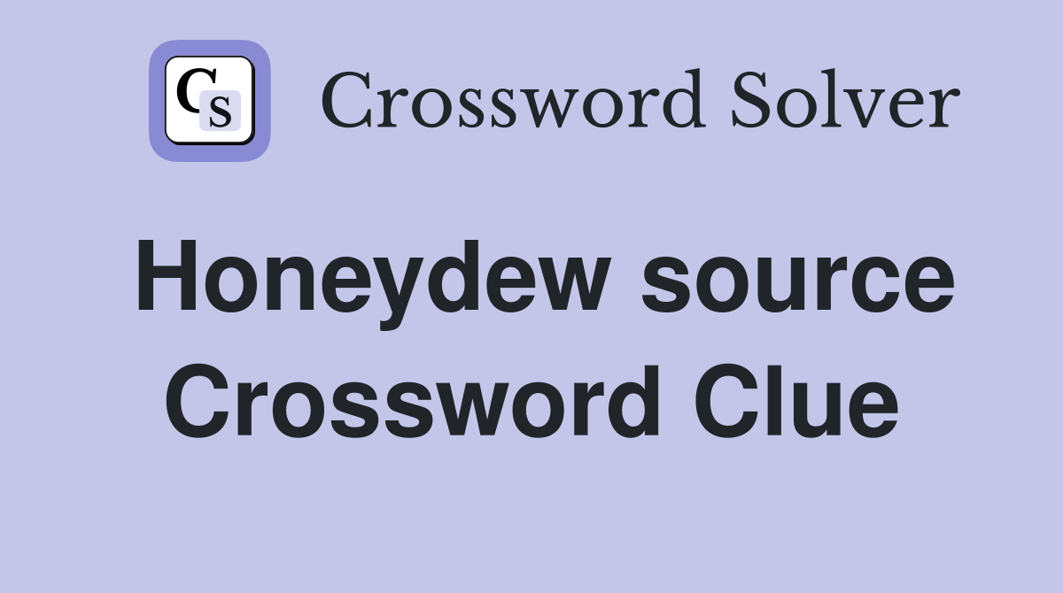 Honeydew source Crossword Clue