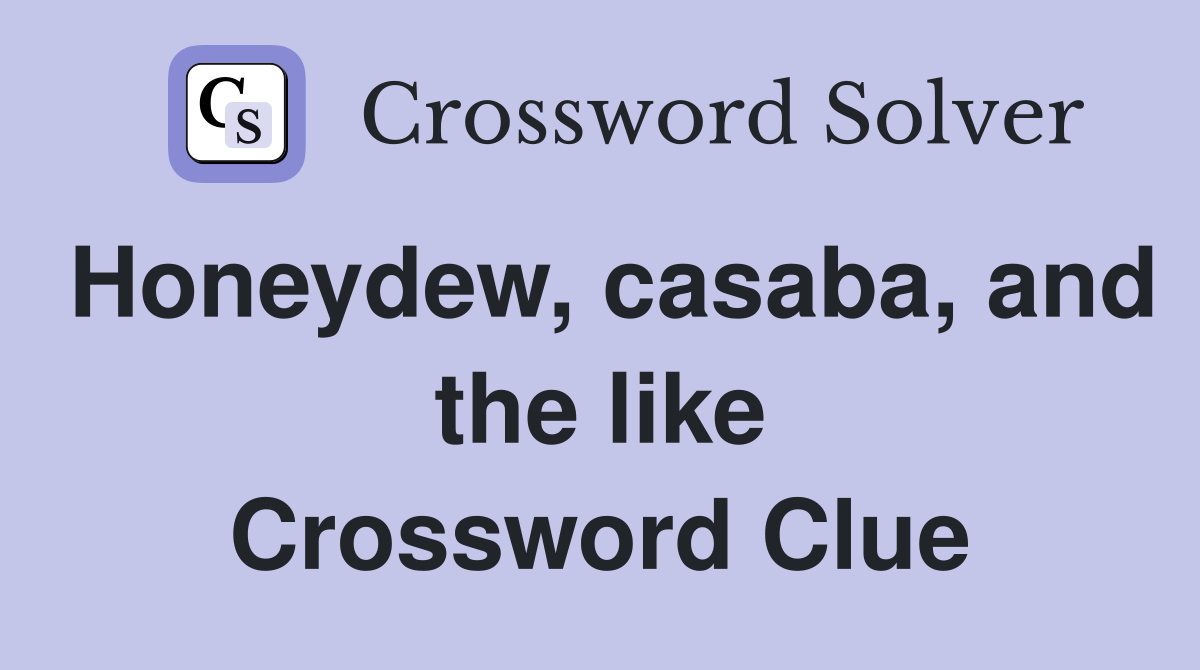 Honeydew, casaba, and the like Crossword Clue