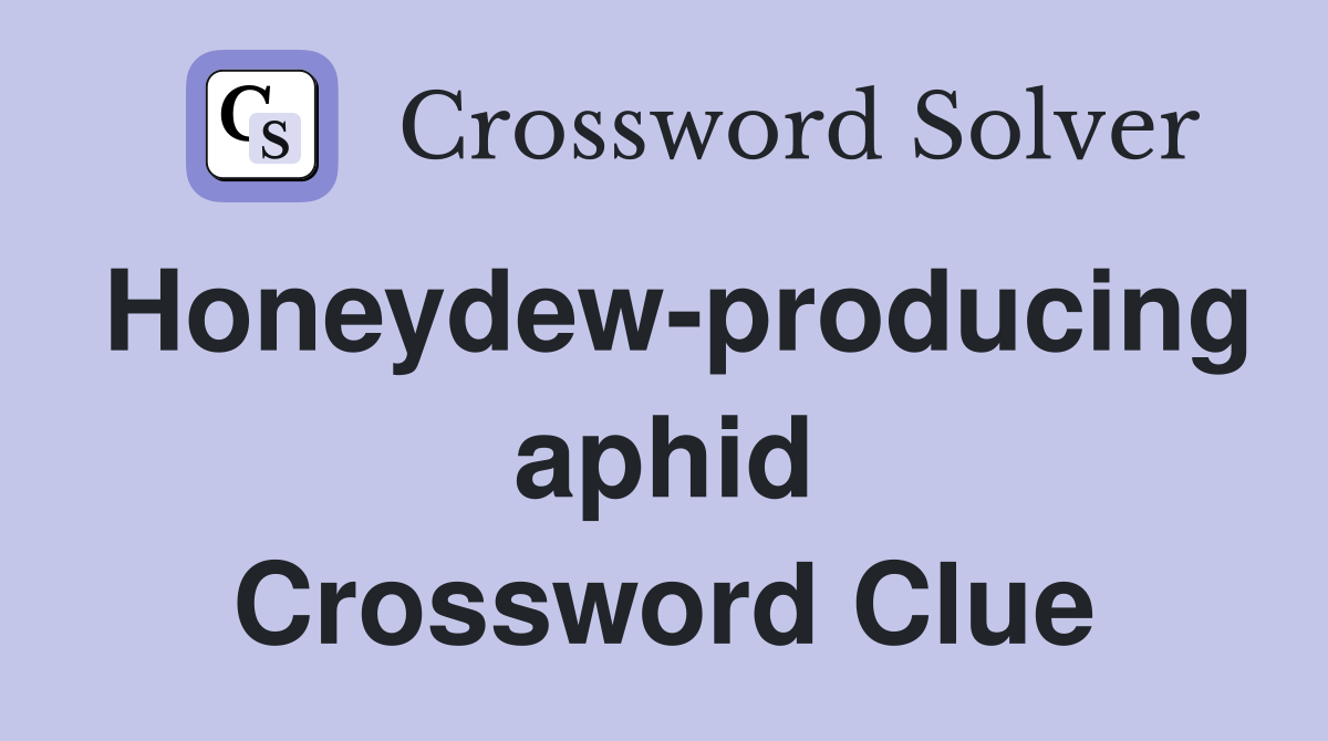 Honeydew-producing aphid Crossword Clue