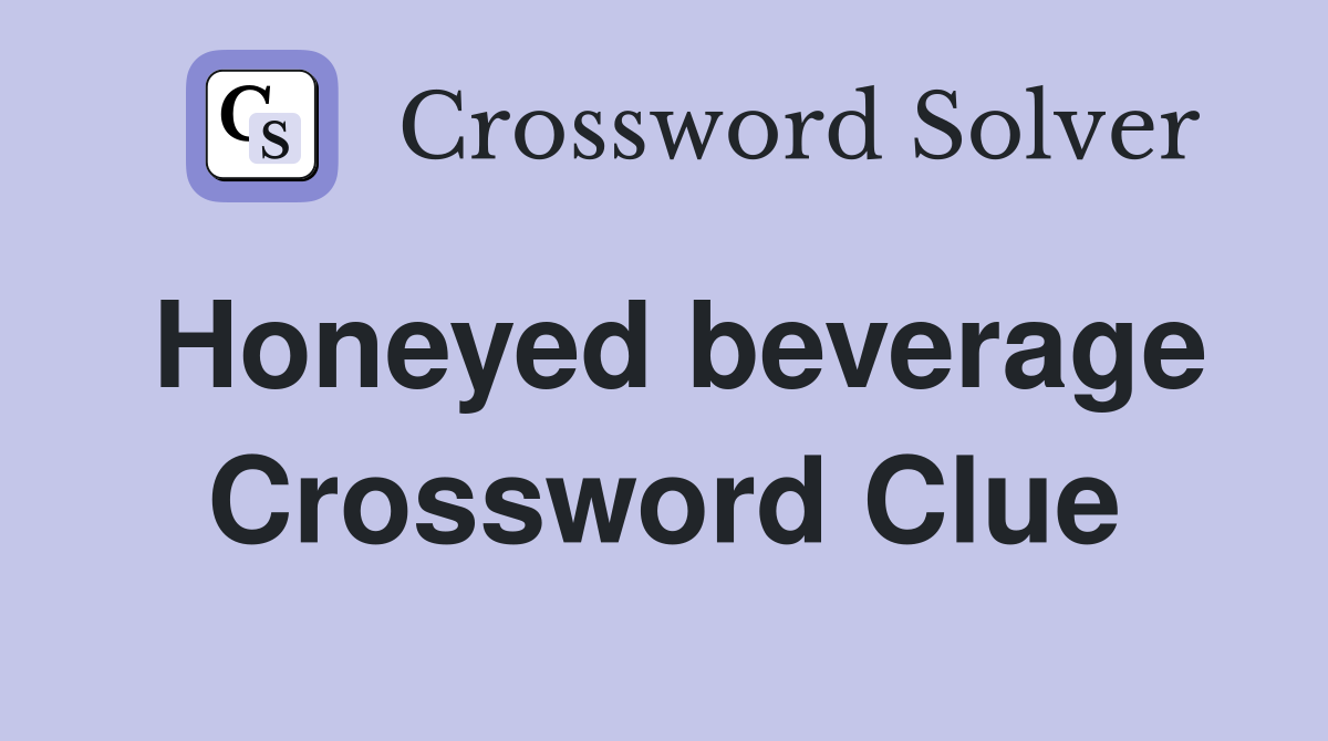 Honeyed beverage Crossword Clue