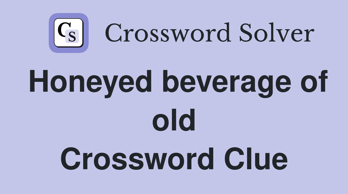 Honeyed beverage of old Crossword Clue