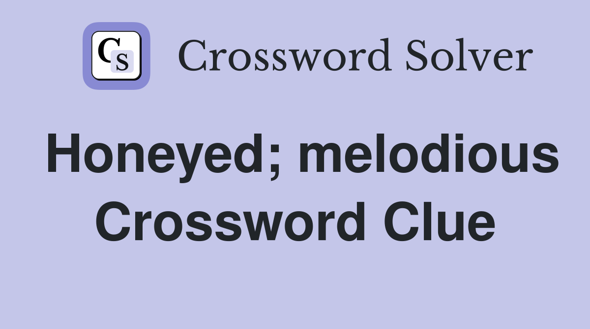 Honeyed; melodious Crossword Clue