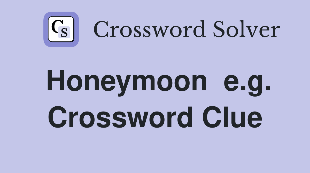 Honeymoon  e.g. Crossword Clue