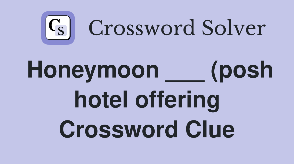 Honeymoon (posh hotel offering) Crossword Clue Answers Honeymoon (posh hotel offering) Crossword Clue Answers
