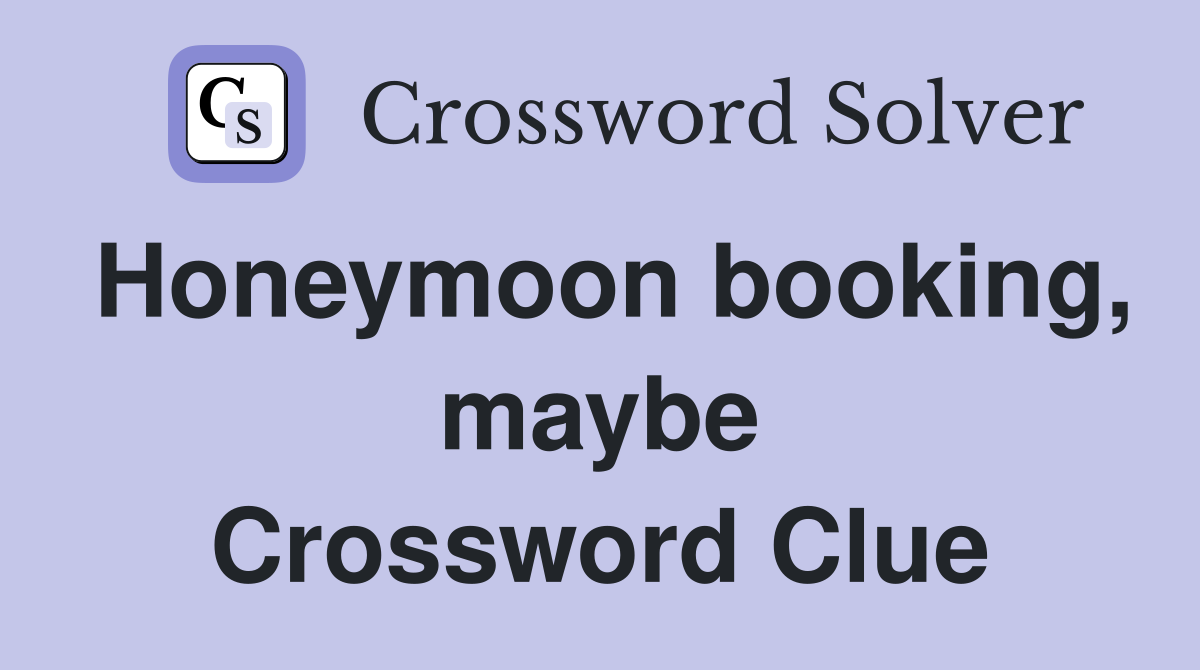 Honeymoon booking, maybe Crossword Clue