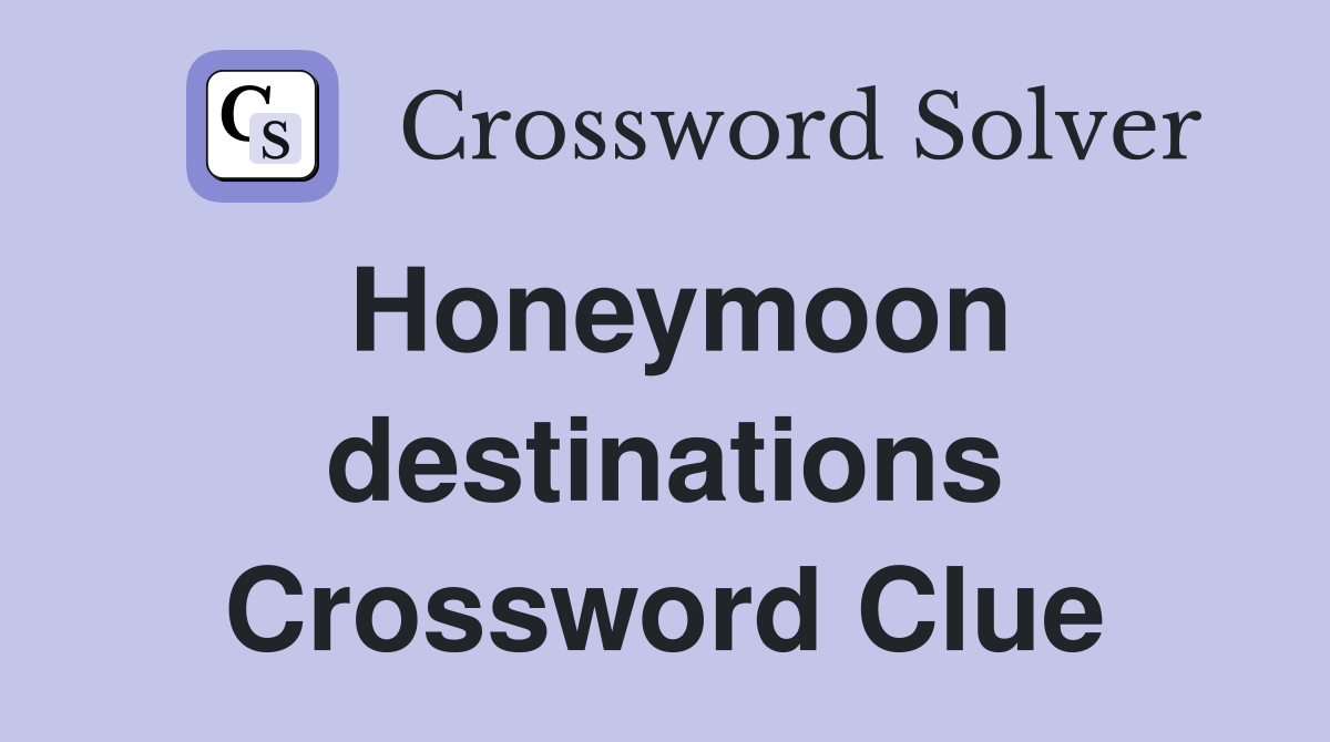 Honeymoon destinations Crossword Clue