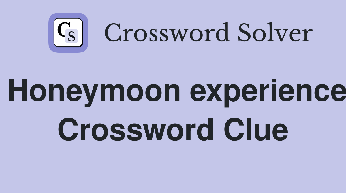 Honeymoon experience Crossword Clue