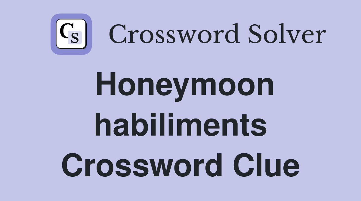 Honeymoon habiliments Crossword Clue