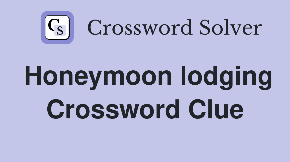 Honeymoon lodging Crossword Clue