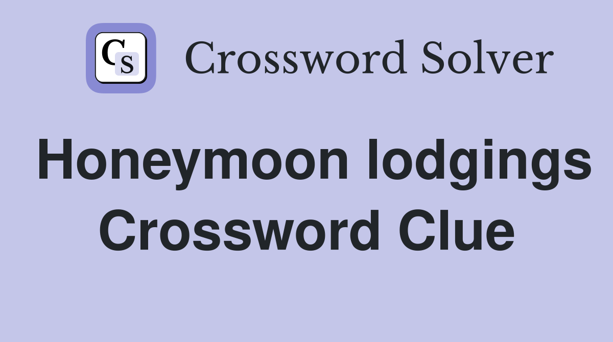 Honeymoon lodgings Crossword Clue