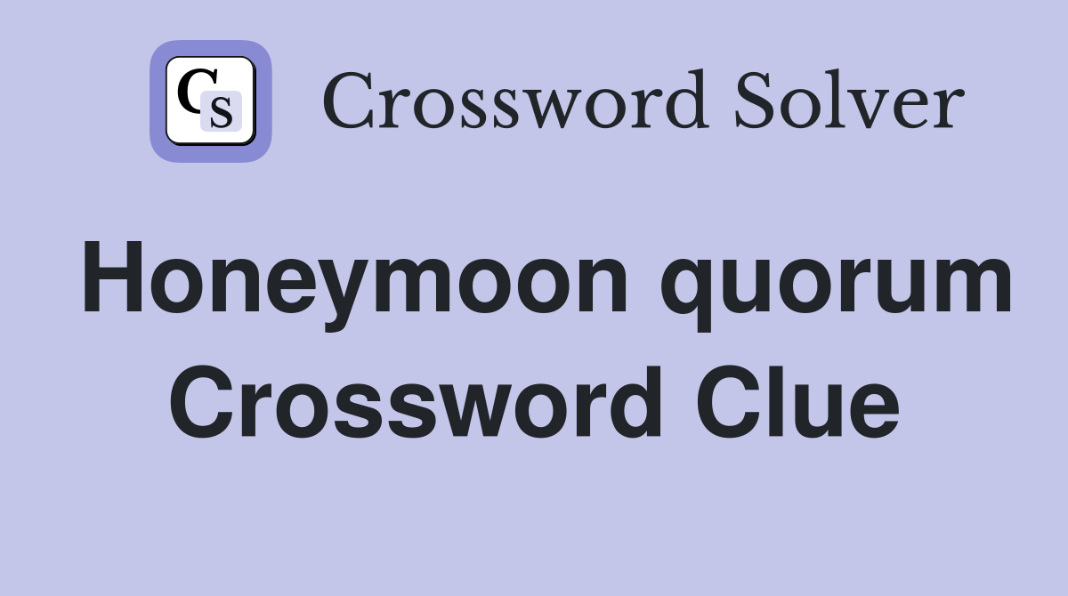 Honeymoon quorum Crossword Clue