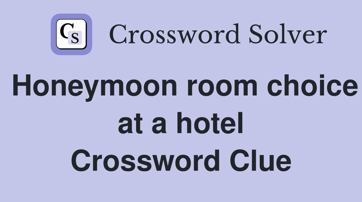 Honeymoon room choice at a hotel Crossword Clue