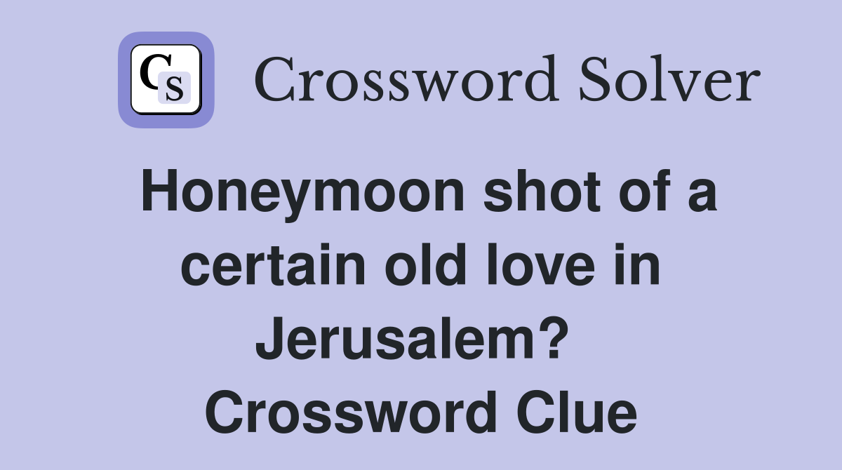 Honeymoon shot of a certain old love in Jerusalem?  Crossword Clue