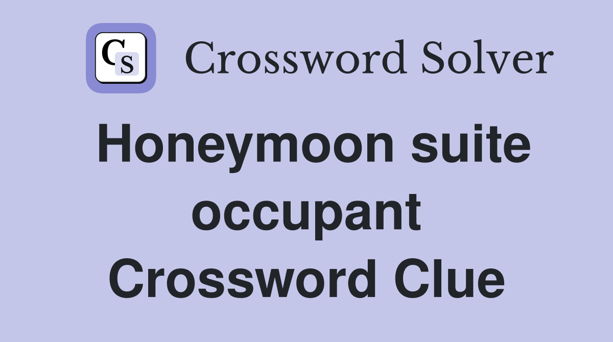 Honeymoon suite occupant Crossword Clue