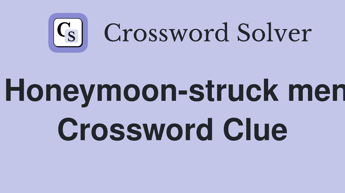 Honeymoon-struck men Crossword Clue