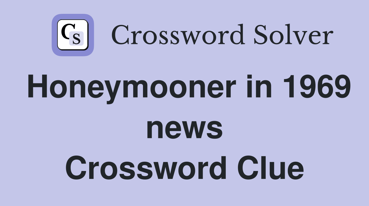 Honeymooner in 1969 news Crossword Clue