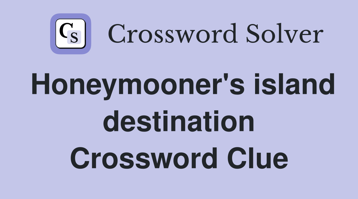 Honeymooner's island destination Crossword Clue