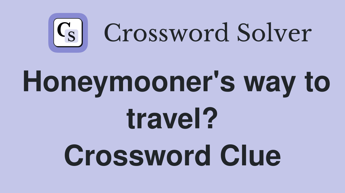 Honeymooner's way to travel? Crossword Clue