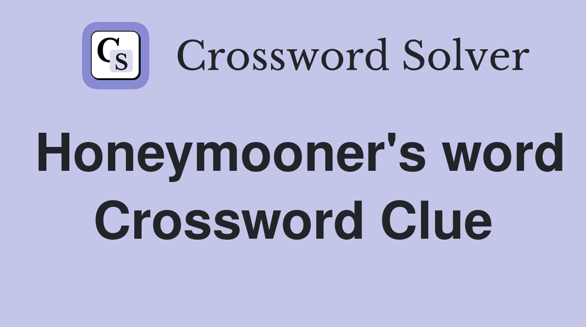 Honeymooner's word Crossword Clue