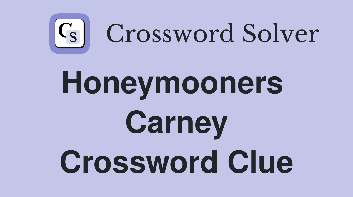 Honeymooners   Carney Crossword Clue