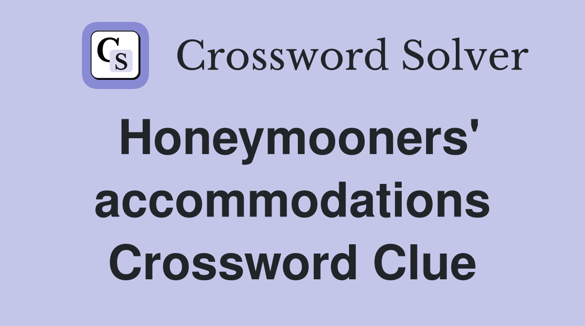 Honeymooners' accommodations Crossword Clue