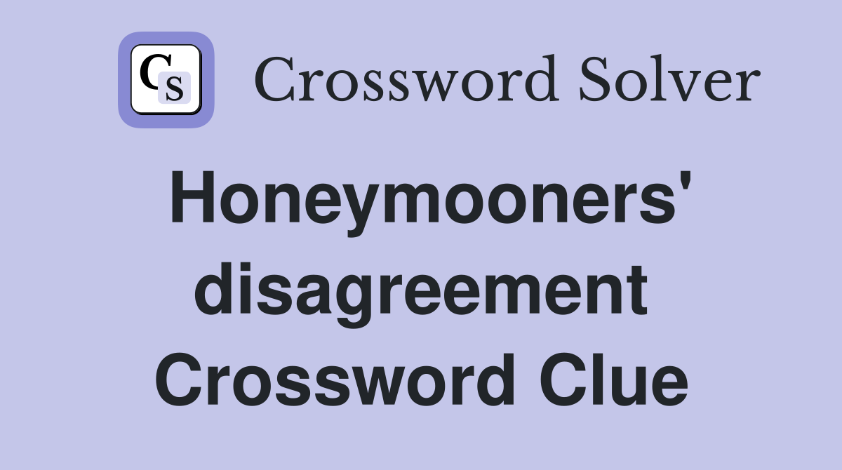 Honeymooners' disagreement Crossword Clue