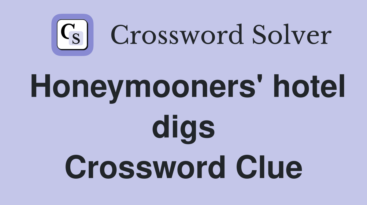 Honeymooners' hotel digs Crossword Clue