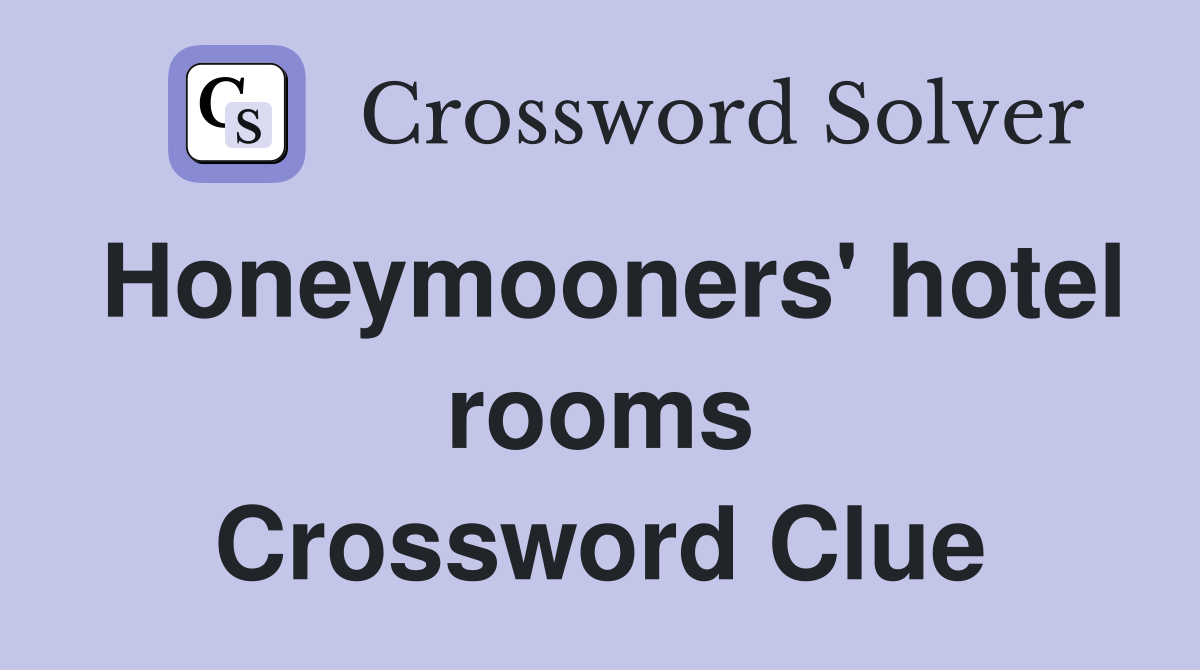 Honeymooners' hotel rooms Crossword Clue
