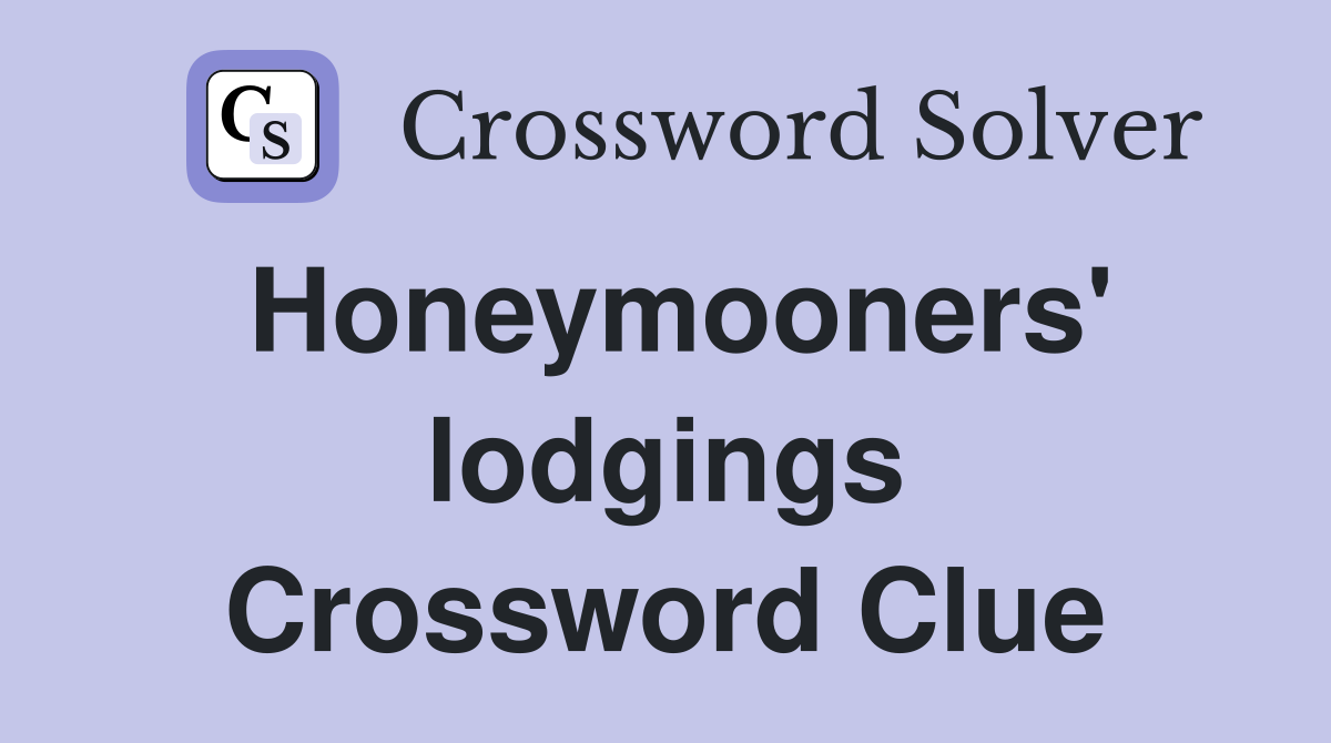 Honeymooners' lodgings Crossword Clue