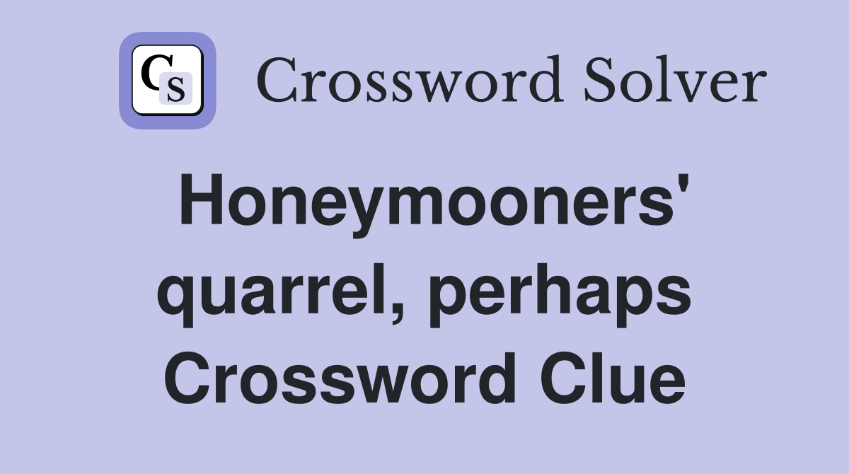 Honeymooners' quarrel, perhaps Crossword Clue