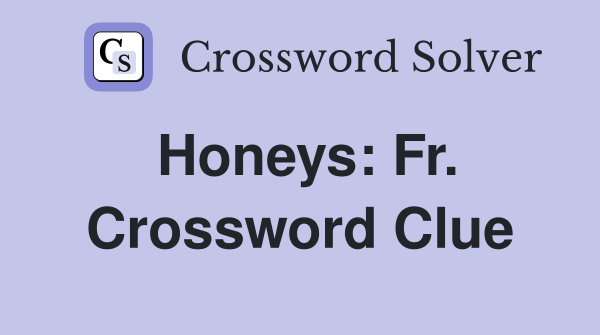 Honeys: Fr. Crossword Clue