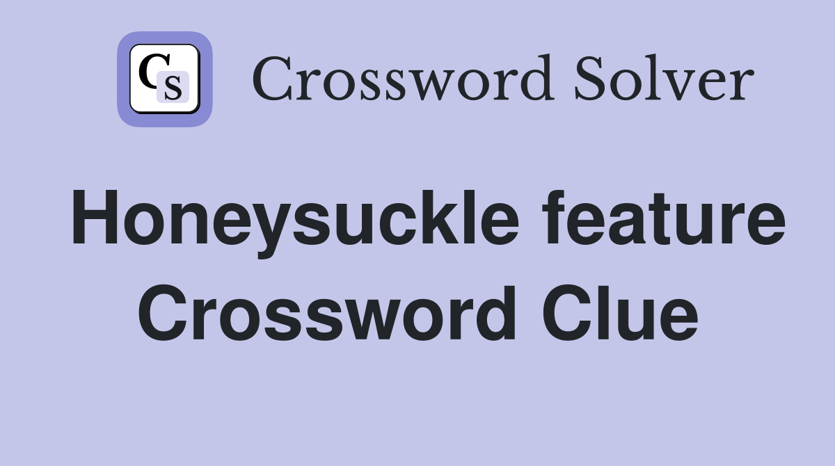 Honeysuckle feature Crossword Clue