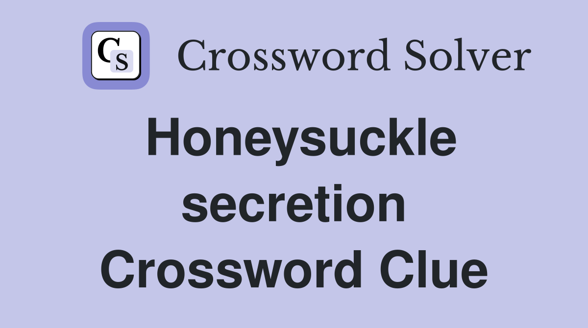 Honeysuckle secretion Crossword Clue
